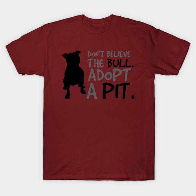 Don't Believe The Bull. Adopt A Pit. T-Shirt by amaros